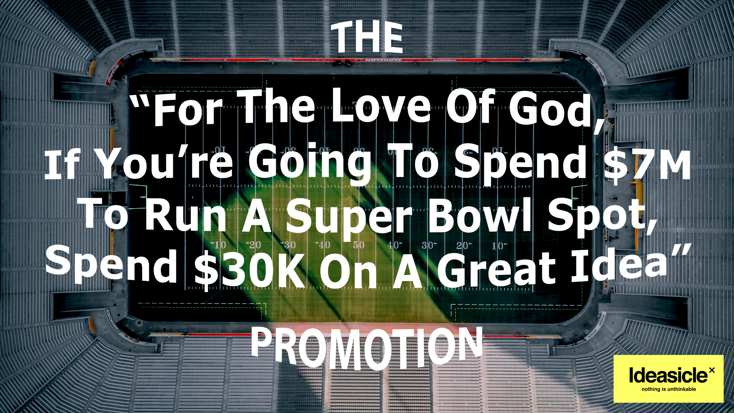 For The Love Of God, If You're Going To Spend $7M To Run A Super Bowl Spot, Spend $30K On A Great Idea